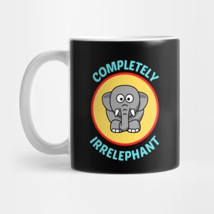 Completely Irrelephant - Elephant Pun Mug